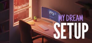 My dream setup Free Download [v2.0/Build-22854340]