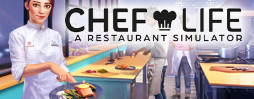 Chef Life: A Restaurant Simulator Free Download (v31175 + 4 DLCs)