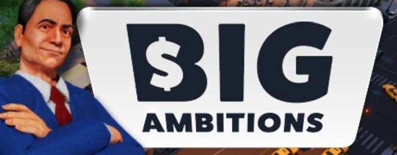 Big Ambitions Free Download [vEA 0.9/Experimental-Build-3178]