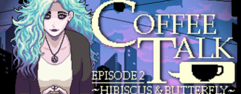 Coffee Talk Episode 2: Hibiscus & Butterfly Free Download