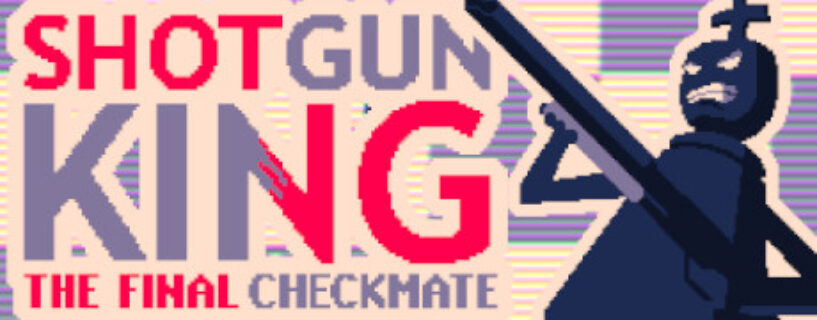 Shotgun King: The Final Checkmate Free Download (V1.515G)