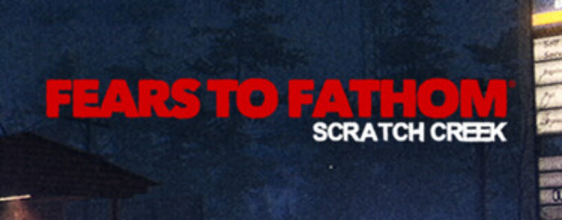 Fears to Fathom – Scratch Creek Free Download [Build-23690587+Online]