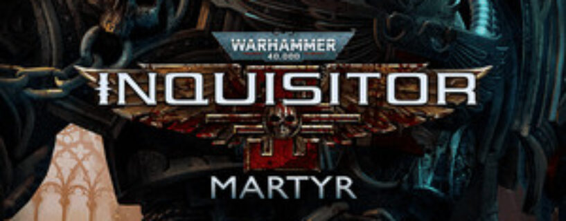 Warhammer 40000: Inquisitor Martyr Free Download (V2.9.4d)